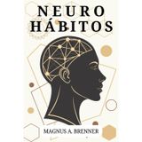 NEUROHÁBITOS. Ciencia probada del cambio real: sin motivación vacía ni falsas promesas: El Método de 66 Días para Reprogramar tu Cerebro y Transformar tu Vida Automáticamente.