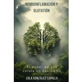 Neuroinflamación y glutatión: El poder de una célula en equilibrio