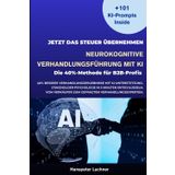 Neurokognitive Verhandlungsführung mit KI: Die 40%-Methode für B2B-Profis (NEURO SALES MASTERY™, Band 1)