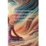 NeuroPsychanalyse : Comprendre le Subconscient et Guérir les Traumatismes