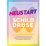 Neustart für die Schilddrüse: Hol dir deine Power zurück: In 5 Schritten den Hormonhaushalt regulieren, Entzündungen lindern und Erkrankungen entgegenwirken