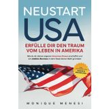 Neustart USA – Erfülle dir den Traum vom Leben in Amerika: Wie du dir deinen eigenen American Dream erschaffst und ein stabiles Business in dem Staat ... Inkl. Leitfaden für Visum und Gründung