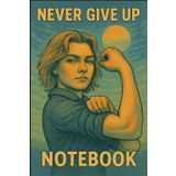 NEVER GIVE UP Notebook: Retro “We Can Do It” vintage-inspired lined notebook for women: Bold Vintage-Style Motivational Notebook with Feminist Blue Poster Art – 100 Pages, 6x9 inch