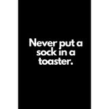 Never put a sock in a toaster: Funny Notebook To Write In For Man And Women, Notebook For Work, Boss, Office, Gift For Coworker, Santa Gift