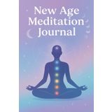 NEW AGE MEDITATION JOURNAL: Daily Reflections for Energy Balance, Intuition, and Peace