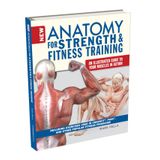 New Anatomy for Strength & Fitness Training: An Illustrated Guide to Your Muscles in Action Including Exercises Used in Crossfit(r), P90x(r), and Other Popular Fitness Programs