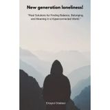New generation loneliness!: “Real Solutions for Finding Balance, Belonging, and Meaning in a Hyperconnected World.”