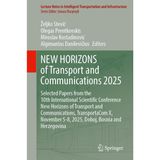 New Horizons of Transport and Communications 2025: Selected Papers from the 10th International Scientific Conference New Horizons of Transport and ... 5-8, 2025, Doboj, Bosnia and Herzegovina