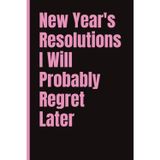 New Year's Resolutions I Will Probably Regret Later; Fun notebook for work, home or school: 6x9 | 120 Pages | Wide Ruled | Funny Work & Life Journal | Office gift, Secret Santa, Friend Gift