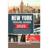 New York Travel Guide 2025: Navigate New York City Like a Pro & Discover the Best Places to Visit and Eat with Expert Travel Tips.