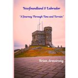Newfoundland and Labrador: A Journey Through Time and Terrain