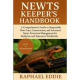 NEWTS KEEPER'S HANDBOOK: A Comprehensive Guide to Responsible Newt Care, Conservation, and Advanced Smart Terrarium Management for Hobbyists and Educators Worldwide