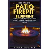 NexaPro’s Patio FirePit Blueprint: Casting Concrete, Applying Real Stone Veneer & Building Luxe Outdoor Living Spaces