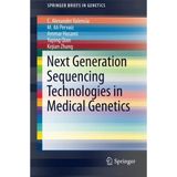Next Generation Sequencing Technologies in Medical Genetics (SpringerBriefs in Genetics) by C. Alexander Valencia M. Ali Pervaiz Ammar Husami Yaping Qian Kejian Zhang(2013-10-17)
