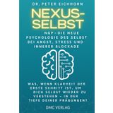 Nexus-Selbst: NGP-Die Neue Psychologie des Selbst, bei Angst, Stress und innerer Blockade. Was, wenn Klarheit der erste Schritt ist, um Dich selbst ... zu verstehen – In der Tiefe Deiner Prägungen?