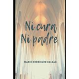 NI CURA NI PADRE
