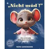 "Nicht müd´"! Eine zuckersüße Gute-Nacht-Geschichte ab 3 Jahren: Eine zauberhafte Gute-Nacht-Geschichte voller Abenteuer und Fantasie