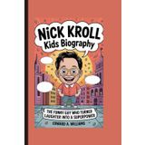 NICK KROLL KIDS BIOGRAPHY: The Funny Guy Who Turned Laughter into a Superpower