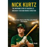 Nick Kurtz: The Inspiring Story of Baseball’s Breakout Star and Rookie Sensation: His Rise to Fame, Power at the Plate, and a Historic First Season