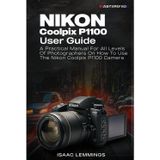 NIKON COOLPIX P1100 USER GUIDE: A PRACTICAL MANUAL FOR ALL LEVELS OF PHOTOGRAPHERS ON HOW TO USE THE NIKON COOLPIX P1100 CAMERA
