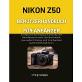 Nikon Z50 Benutzerhandbuch Für Anfänger: Entfesseln Sie kreative Kontrolle mit Blendenautomatik, Zeitautomatik, manuellem Modus und intelligenten Automatikfunktionen.