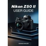 NIKON Z50 II USER GUIDE