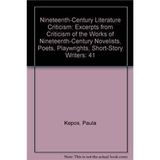 Nineteenth-Century Literature Criticism: Excerpts from Criticism of the Works of Nineteenth-Century Novelists, Poets, Playwrights, Short-Story Writers, & Other Creative Writers: 41