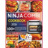 NINJA COMBI COOKBOOK 2026: Master Every Function In The All in One Multicooker Oven and Air fryer with Accurate Recipes For Combi Meals Air Fry Bake Toast Slow Cook Sous Vide and More
