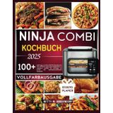 NINJA COMBI KOCHBUCH 2025: 100 Tage, um Ihren SFP701 Multikocher mit einfachen, gesunden Mahlzeiten zu meistern, perfekt für Anfänger bis Profis mit familienfreundlichen Rezepten