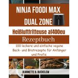 Ninja foodi max dual zone heißluftfritteuse af400eu rezeptbuch: 100 leckere und einfache vegane Back- und Bratrezepte für Anfänger und Profis