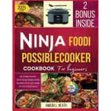 Ninja Foodi PossibleCooker Cookbook For Beginners: The Ultimate Kitchen-Tested PossibleCooker Recipes Including Step by Step Cooking Tips For Everyday Meals (Meal Prep with the Air Fryer)