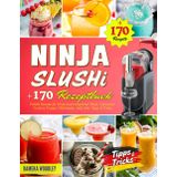 Ninja SLUSHi Rezeptbuch: +170 Perfekt Rezepte für Ninja slush maschine! Slush, Gefrorener Cocktail, Frappé, Milchshake, Saft. Inkl. Tipps & Tricks.