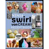NINJA-SWIRL VON CREAMI REZEPTBUCH: 1200 Tage unwiderstehliche und proteinreiche Tiefkühlrezepte für Eiscreme, Gelato, Sorbet und mehr mit Ihrem Ninja Swirl