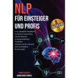 NLP für Einsteiger und Profis: Das 2-in-1 Komplett-Handbuch, um von den Grundlagen bis hin zu fortgeschrittenen Techniken NLP zu beherrschen. ... Ziele und entfalten Sie Ihr volles Potenzial!
