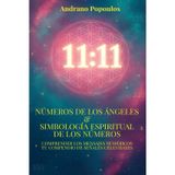 Números de los ángeles & Simbología espiritual de los números: Interpretación de 11:11, horas espejo, horas palíndromas y la simbología espiritual de ... celestiales, todo lo que necesitas saber