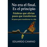 No era el final. Es el principio: 30 Pasos para transformar tu vida