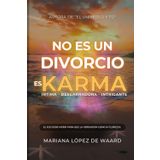 No es un divorcio, es karma: Un viaje de España, Colombia, Bali, al encuentro de una limpieza kármica