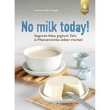 No milk today! Veganen Käse, Joghurt, Tofu & Pflanzendrinks selbermachen