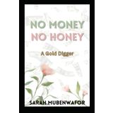 NO MONEY, NO HONEY: A GOLD DIGGER