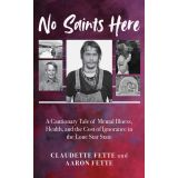 No Saints Here: A Cautionary Tale of Mental Illness, Health, and the Cost of Ignorance in the Lone Star State