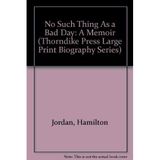 No Such Thing As a Bad Day: A Memoir (Thorndike Press Large Print Biography Series) Jordan, Hamilton and Carter, Jimmy