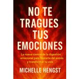 No te tragues tus emociones: La nueva ciencia de la digestión emocional para liberarte del estrés y transformar tu vida
