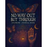No Way Out But Through: A Psychedelic Shadow Work Coloring Book for Self-Discovery & Deep Reflection: Explore Consciousness Through Art & ... Without the Trip—Unless You’re Already On One