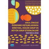 Nobel Akademik Yayıncılık Okul Öncesi Öğrenme Ortamlarında Bireysel, Küçük Grup ve Büyük Grup Etkinlikleri - Öğretmen El Kitabı