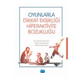 Nobel Akademik Yayıncılık - Oyunlarla Dikkat Eksikliği Hiperaktivite Bozukluğu