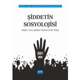 Nobel Akademik Yayıncılık - Şiddetin Sosyolojisi Kişiler Arası Şiddete Bütüncül Bir Bakış