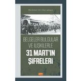 Nobel Bilimsel Eserler - 31 Mart'ın Şifreleri Belgeler Bulgular ve İlişkilerle