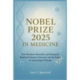 Nobel Prize 2025 In Medicine: How Brunkow, Ramsdell, and Sakaguchi Redefined Immune Tolerance and the Future of Autoimmune Therapy: 3