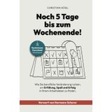 Noch 5 Tage bis zum Wochenende!: Wie Sie berufliche Veränderung nutzen, um Erfüllung, Spaß und Erfolg in Ihrem Arbeitsleben zu finden.