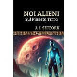 NOI ALIENI: Sul Pianeta Terra